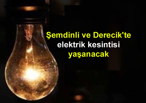 Şemdinli ve Derecik’te elektrik kesintisi yaşanacak