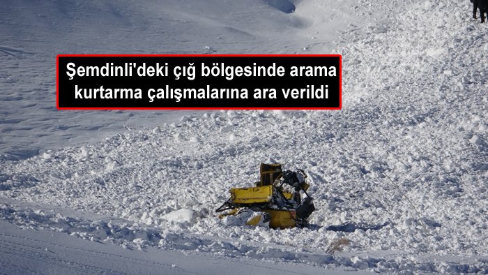 Şemdinli’deki çığ bölgesinde arama – kurtarma çalışmalarına ara verildi