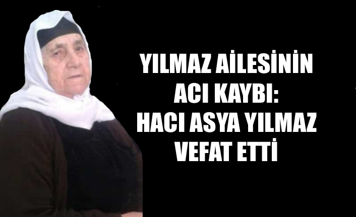 Şemdinli’de Vefat: Hacı Asya Yılmaz Vefat Etti