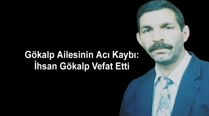 Gökalp Ailesinin Acı Kaybı: İhsan Gökalp Vefat Etti