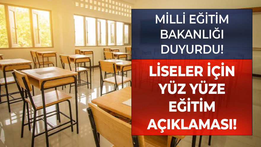 Tüm sınıflarda yüz yüze eğitim yapılacak liseler açıklandı