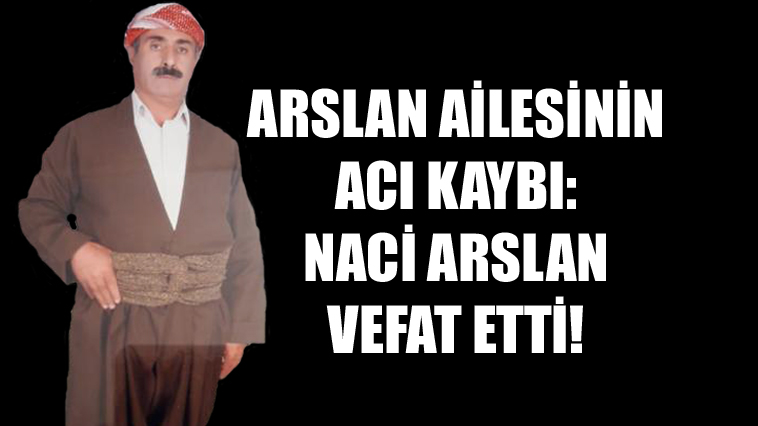 Şemdinli’de Vefat: Naci Arslan Vefat Etti!