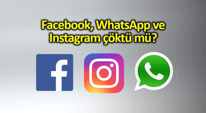 WhatsApp, Facebook ve Instagram çöktü