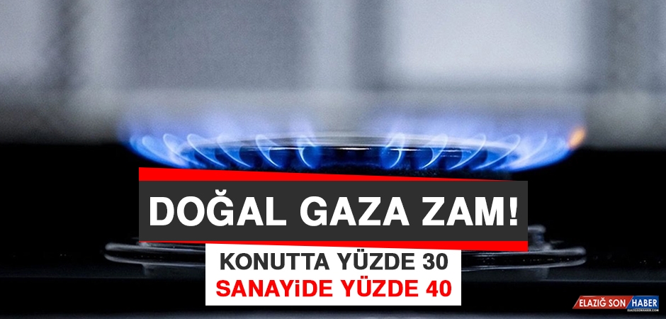 Doğalgaza haziran zammı: Konutta yüzde 30, sanayide yüzde 40