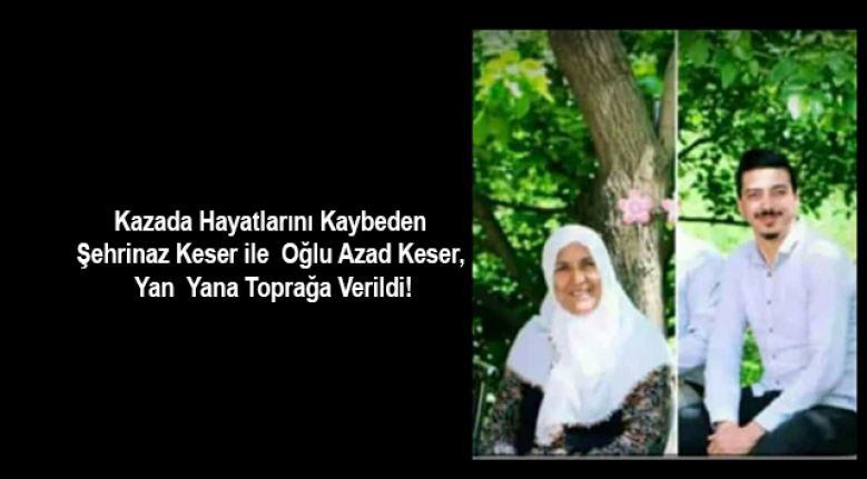 Şehrinaz Keser ile Oğlu Azad Keser, Yan Yana Toprağa Verildi